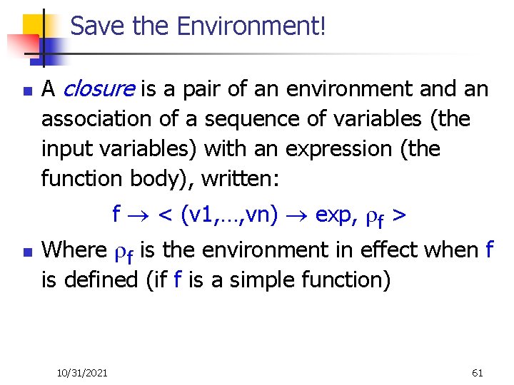 Save the Environment! n n A closure is a pair of an environment and