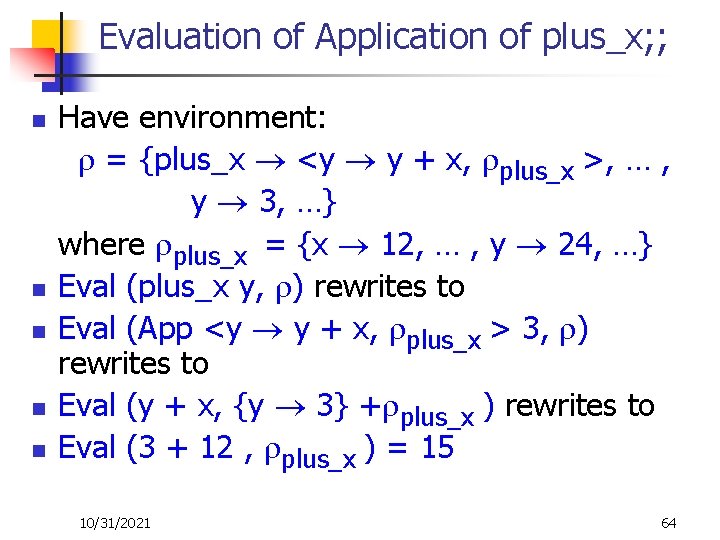 Evaluation of Application of plus_x; ; n n n Have environment: = {plus_x <y