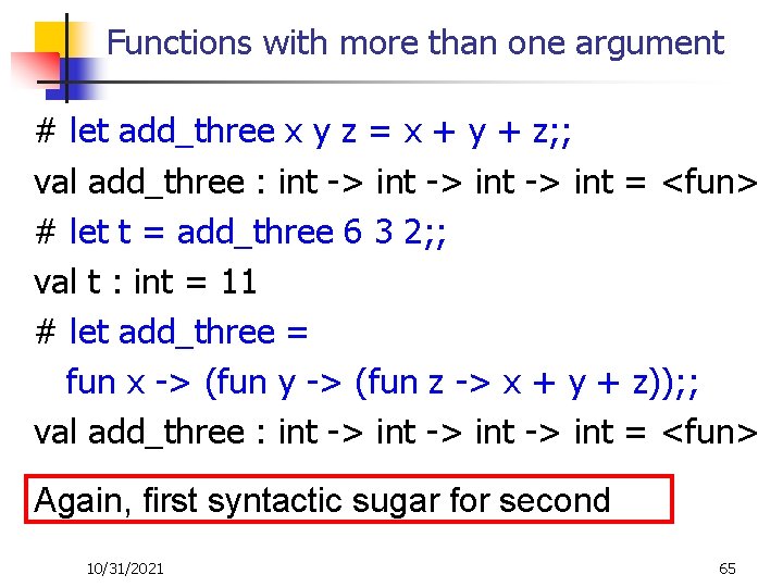 Functions with more than one argument # let add_three x y z = x