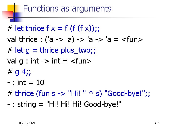 Functions as arguments # let thrice f x = f (f (f x)); ;