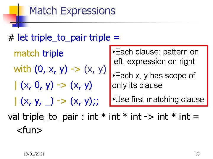 Match Expressions # let triple_to_pair triple = match triple with (0, x, y) ->