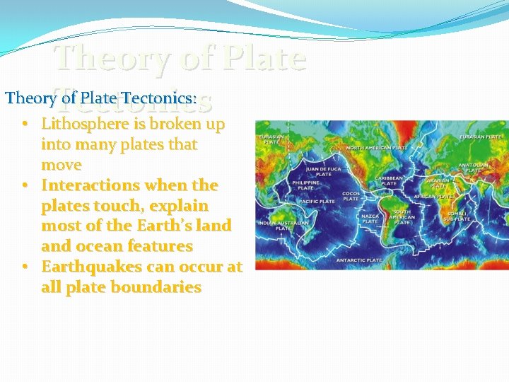 Theory of Plate Theory. Tectonics of Plate Tectonics: • Lithosphere is broken up into