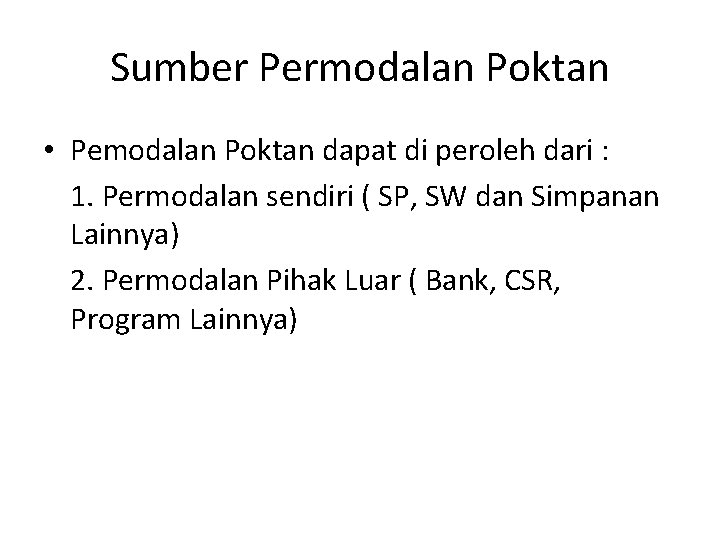 Sumber Permodalan Poktan • Pemodalan Poktan dapat di peroleh dari : 1. Permodalan sendiri
