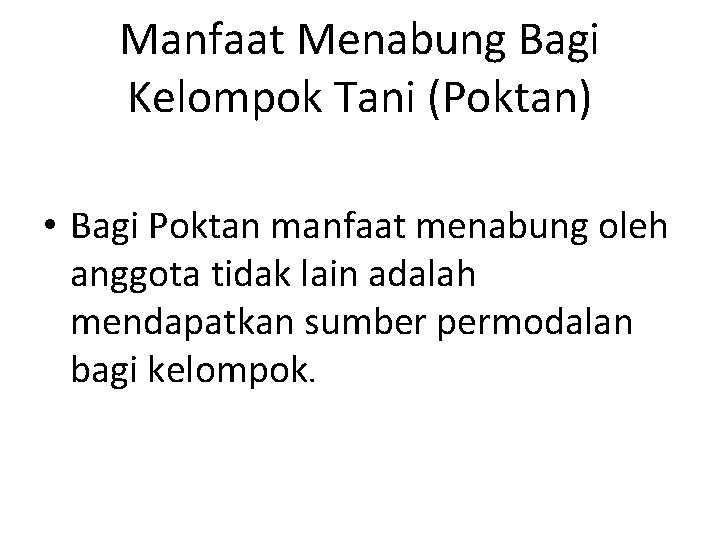 Manfaat Menabung Bagi Kelompok Tani (Poktan) • Bagi Poktan manfaat menabung oleh anggota tidak