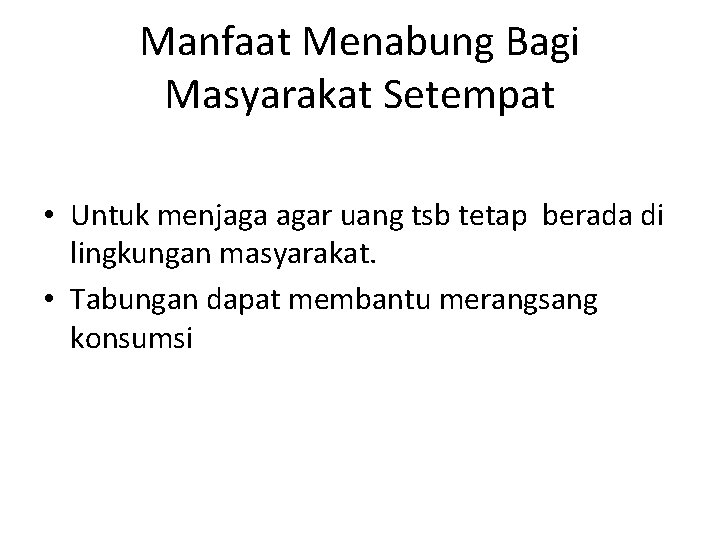 Manfaat Menabung Bagi Masyarakat Setempat • Untuk menjaga agar uang tsb tetap berada di