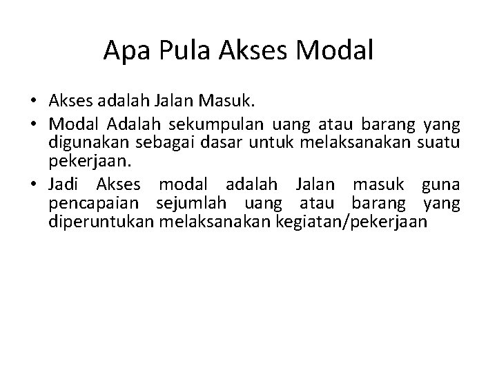 Apa Pula Akses Modal • Akses adalah Jalan Masuk. • Modal Adalah sekumpulan uang