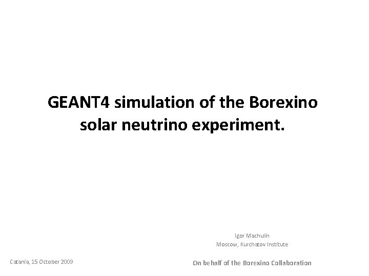 GEANT 4 simulation of the Borexino solar neutrino experiment. Igor Machulin Moscow, Kurchatov Institute