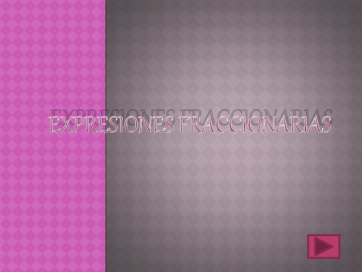 EXPRESIONES FRACCIONARIAS 