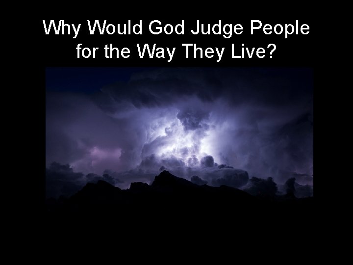 Why Would God Judge People for the Way They Live? 