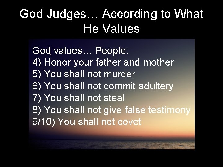 God Judges… According to What He Values God values… People: 4) Honor your father