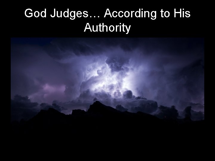 God Judges… According to His Authority 