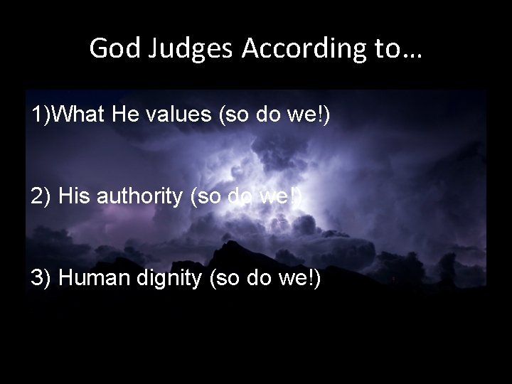 God Judges According to… 1)What He values (so do we!) 2) His authority (so