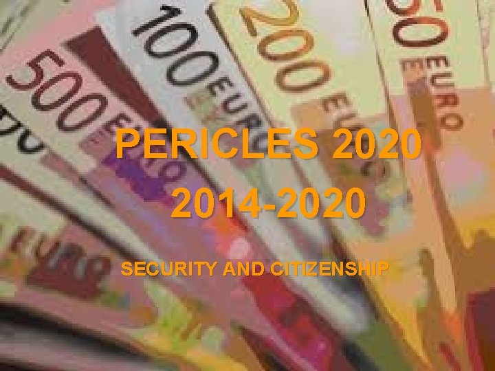 PERICLES 2020 2014 -2020 SECURITY AND CITIZENSHIP This project is funded by the European