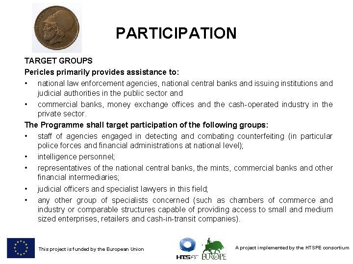 PARTICIPATION TARGET GROUPS Pericles primarily provides assistance to: • national law enforcement agencies, national