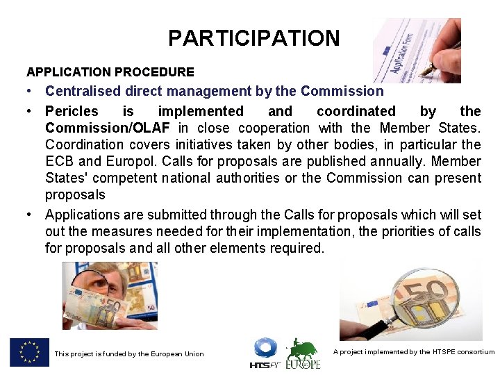 PARTICIPATION APPLICATION PROCEDURE • Centralised direct management by the Commission • Pericles is implemented