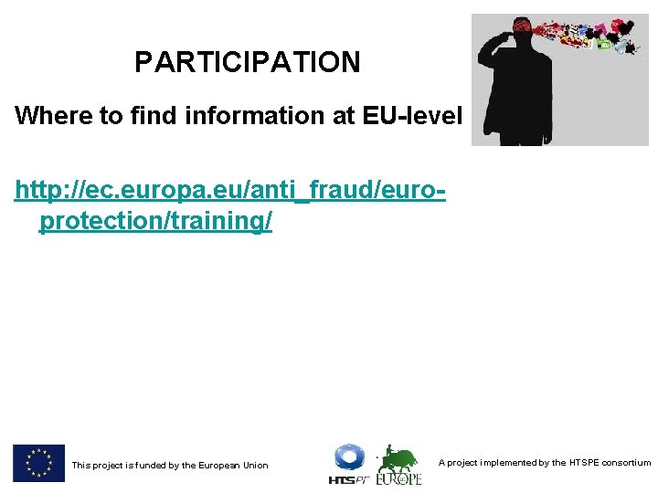 PARTICIPATION Where to find information at EU-level http: //ec. europa. eu/anti_fraud/europrotection/training/ This project is