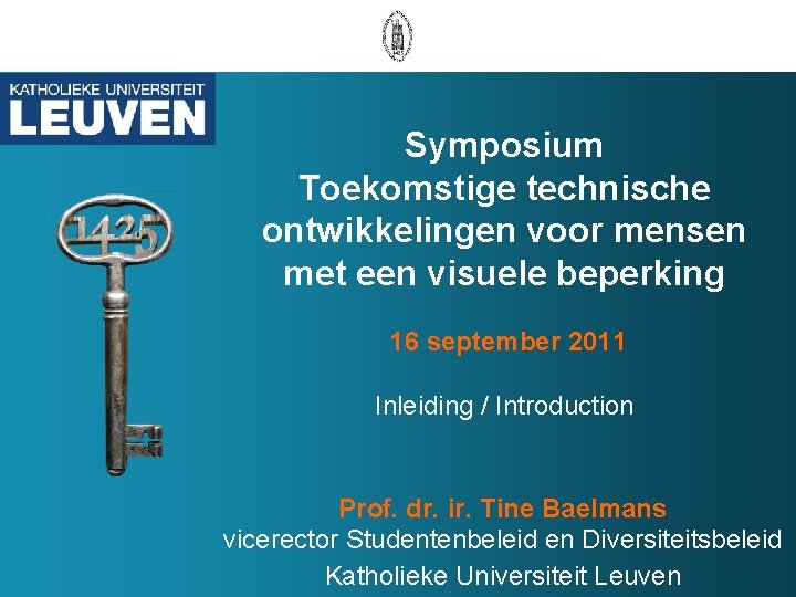 Symposium Toekomstige technische ontwikkelingen voor mensen met een visuele beperking 16 september 2011 Inleiding