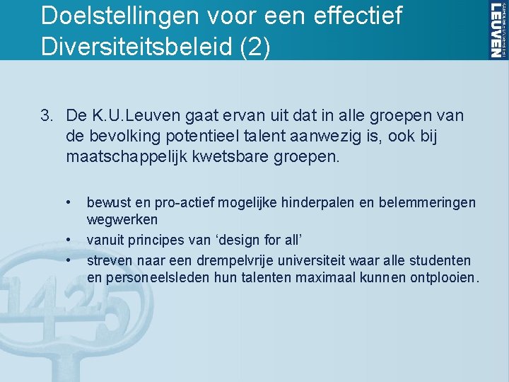 Doelstellingen voor een effectief Diversiteitsbeleid (2) 3. De K. U. Leuven gaat ervan uit