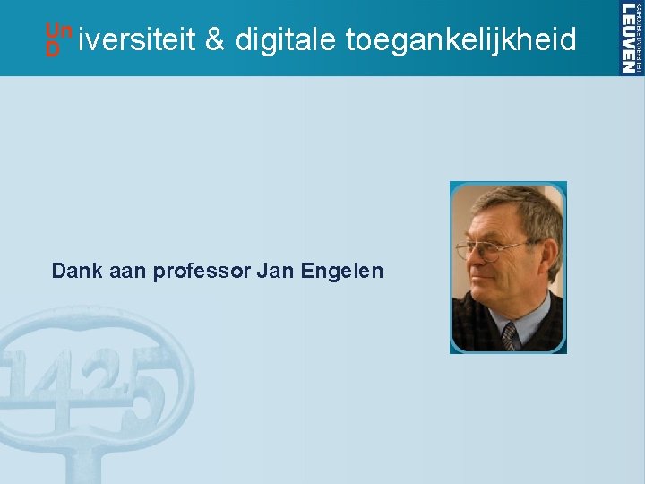 Un D iversiteit & digitale toegankelijkheid Dank aan professor Jan Engelen 