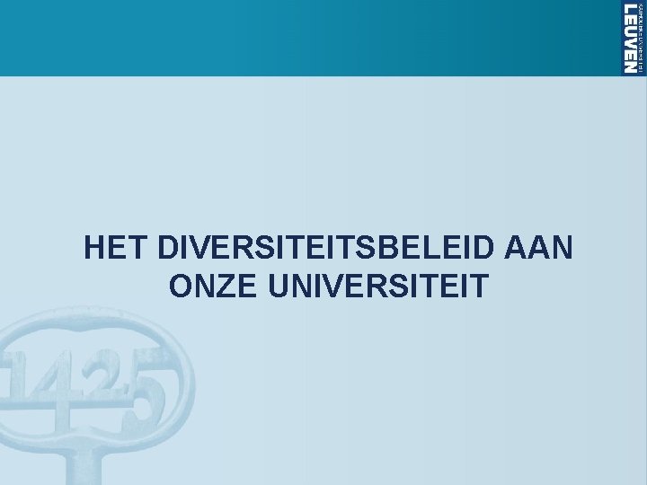 HET DIVERSITEITSBELEID AAN ONZE UNIVERSITEIT 