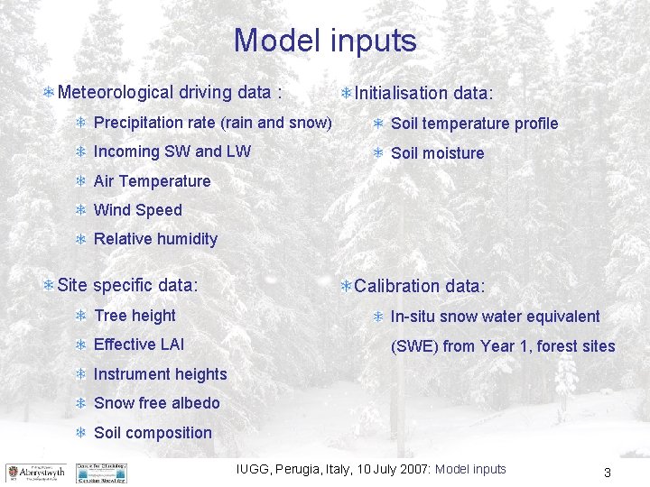 Model inputs Meteorological driving data : Initialisation data: Precipitation rate (rain and snow) Soil