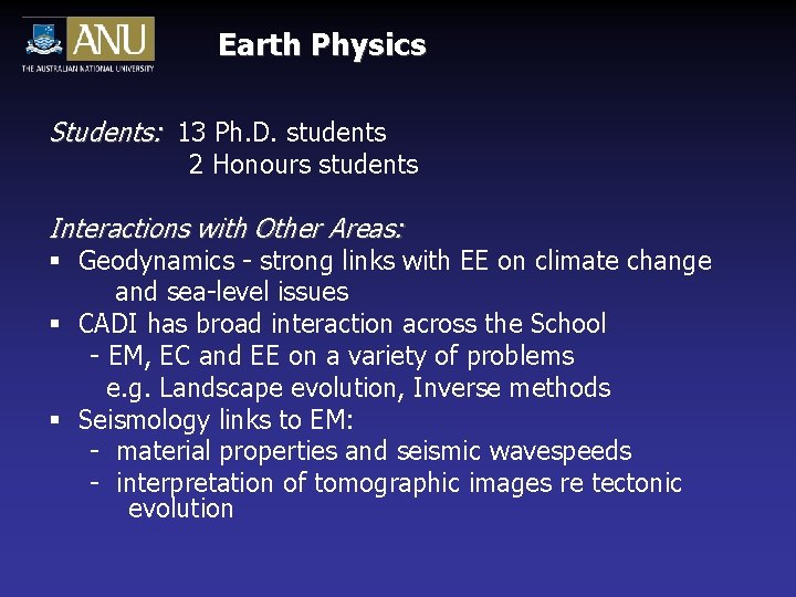 Earth Physics Students: 13 Ph. D. students 2 Honours students Interactions with Other Areas: