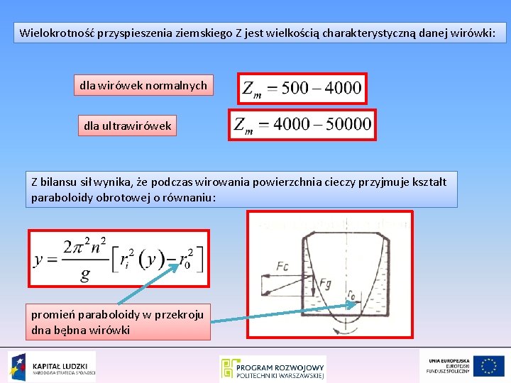 Wielokrotność przyspieszenia ziemskiego Z jest wielkością charakterystyczną danej wirówki: dla wirówek normalnych dla ultrawirówek