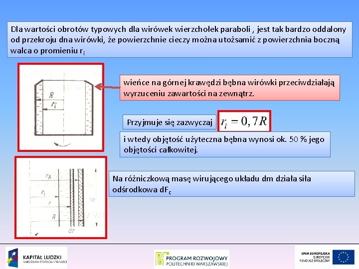 Dla wartości obrotów typowych dla wirówek wierzchołek paraboli , jest tak bardzo oddalony od