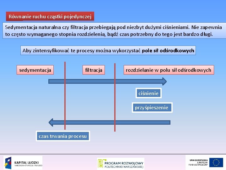 Równanie ruchu cząstki pojedynczej Sedymentacja naturalna czy filtracja przebiegają pod niezbyt dużymi ciśnieniami. Nie