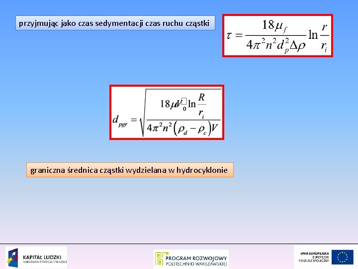 przyjmując jako czas sedymentacji czas ruchu cząstki graniczna średnica cząstki wydzielana w hydrocyklonie 