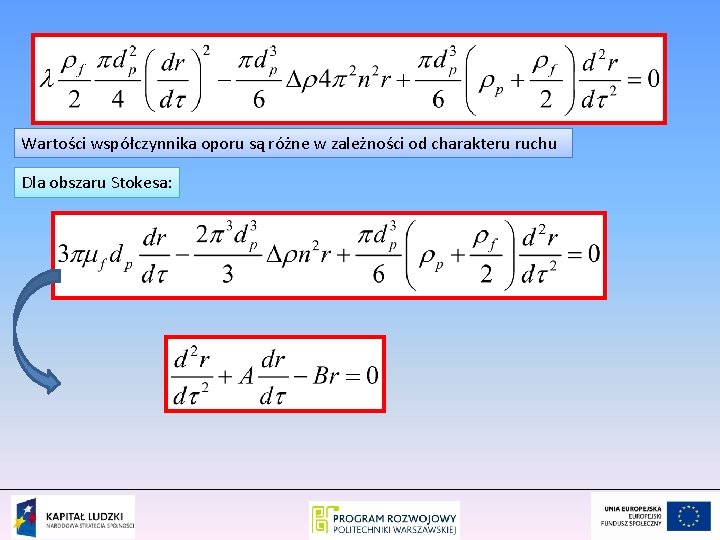 Wartości współczynnika oporu są różne w zależności od charakteru ruchu Dla obszaru Stokesa: 