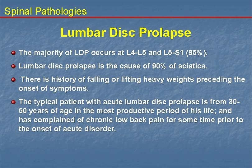 Spinal Pathologies Lumbar Disc Prolapse The majority of LDP occurs at L 4 -L