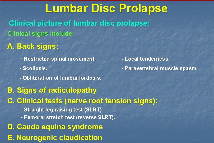 Lumbar Disc Prolapse Clinical picture of lumbar disc prolapse: Clinical signs include: A. Back