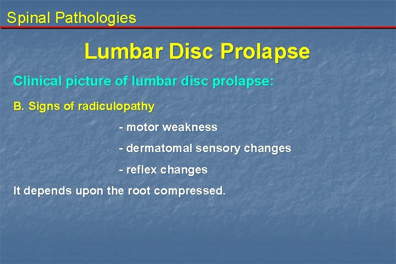 Spinal Pathologies Lumbar Disc Prolapse Clinical picture of lumbar disc prolapse: B. Signs of