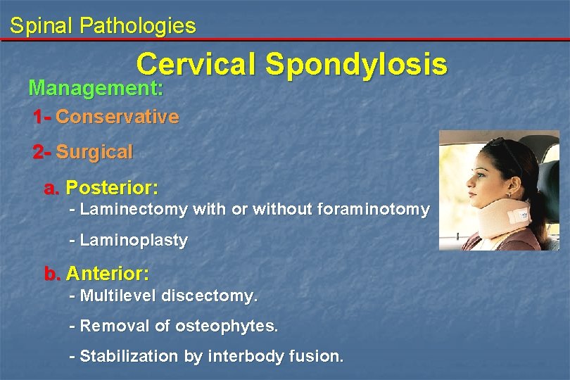 Spinal Pathologies Cervical Spondylosis Management: 1 - Conservative 2 - Surgical a. Posterior: -