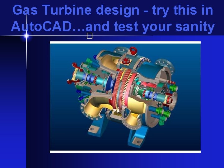 Gas Turbine design - try this in Auto. CAD…and test your sanity � 
