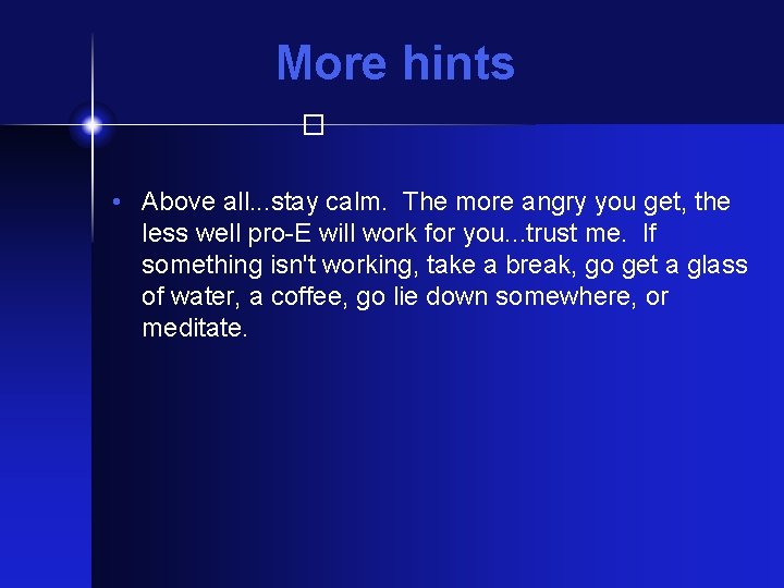 More hints � • Above all. . . stay calm. The more angry you