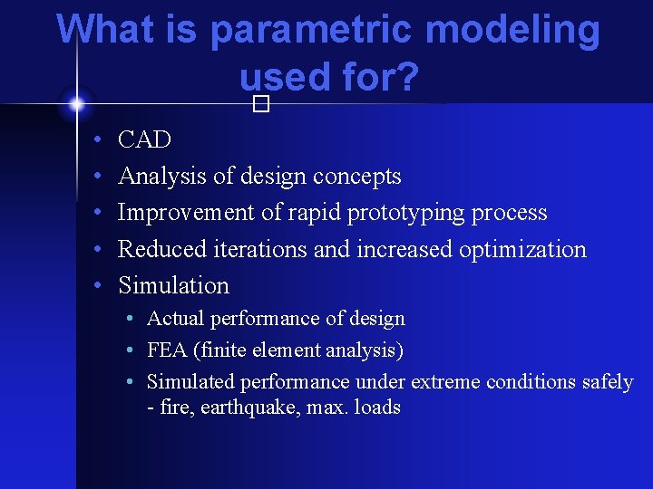 What is parametric modeling used for? � • • • CAD Analysis of design