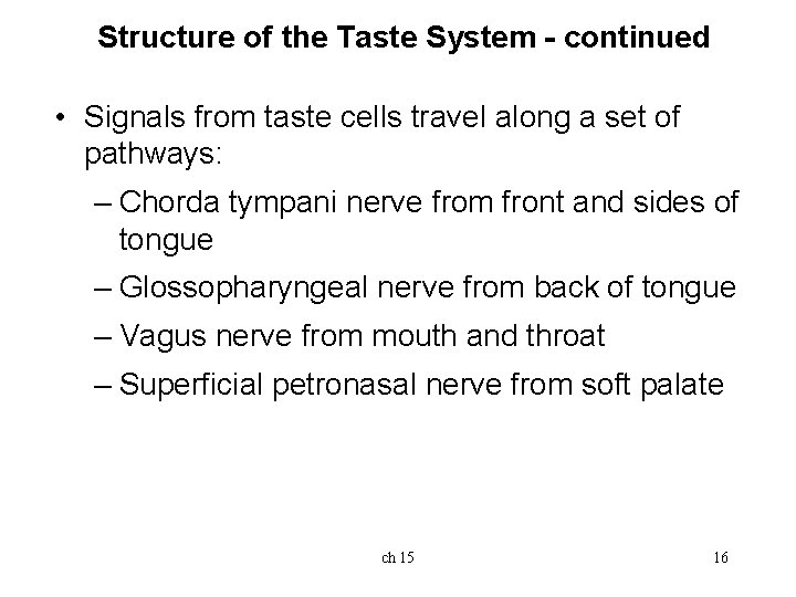 Structure of the Taste System - continued • Signals from taste cells travel along Structure of the Taste System - continued • Signals from taste cells travel along