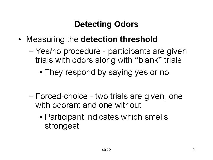 Detecting Odors • Measuring the detection threshold – Yes/no procedure - participants are given Detecting Odors • Measuring the detection threshold – Yes/no procedure - participants are given
