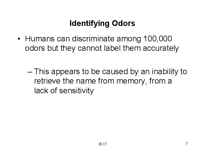 Identifying Odors • Humans can discriminate among 100, 000 odors but they cannot label Identifying Odors • Humans can discriminate among 100, 000 odors but they cannot label
