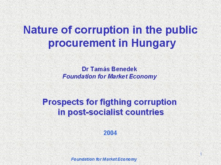 Nature of corruption in the public procurement in Hungary Dr Tamás Benedek Foundation for