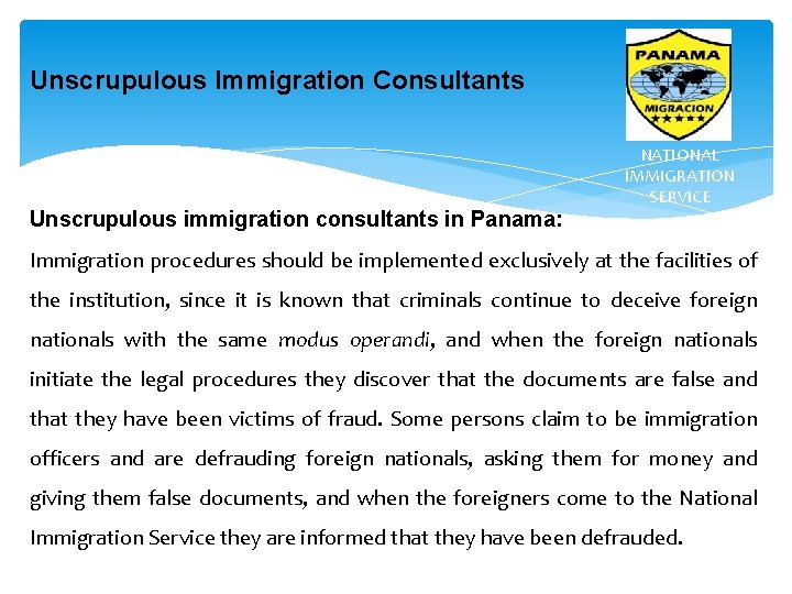Unscrupulous Immigration Consultants Unscrupulous immigration consultants in Panama: NATIONAL IMMIGRATION SERVICE Immigration procedures should