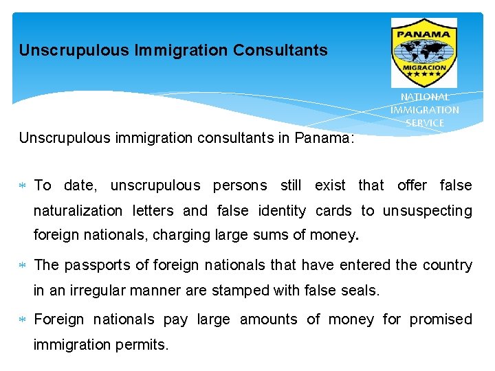 Unscrupulous Immigration Consultants Unscrupulous immigration consultants in Panama: NATIONAL IMMIGRATION SERVICE To date, unscrupulous