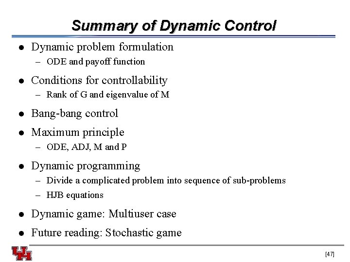 Summary of Dynamic Control l Dynamic problem formulation – ODE and payoff function l
