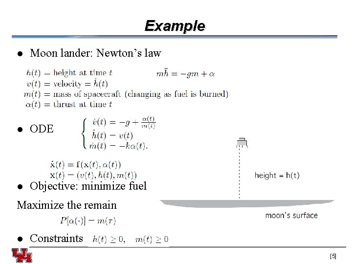Example l Moon lander: Newton’s law l ODE l Objective: minimize fuel Maximize the