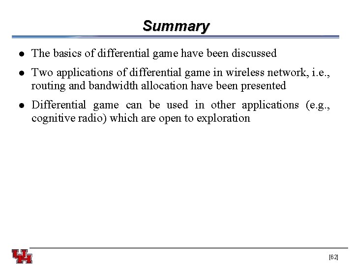 Summary l The basics of differential game have been discussed l Two applications of