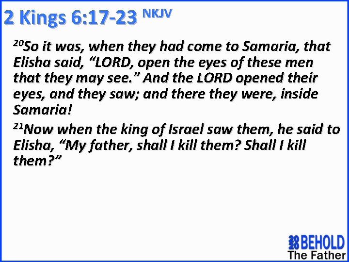 NKJV 2 Kings 6: 17 -23 20 So it was, when they had come