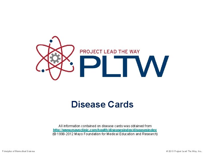 Disease Cards All information contained on disease cards was obtained from http: //www. mayoclinic.