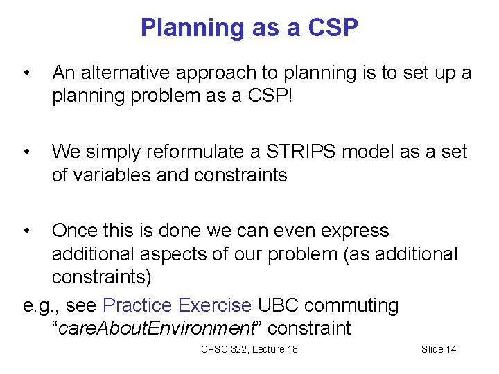 Planning as a CSP • An alternative approach to planning is to set up
